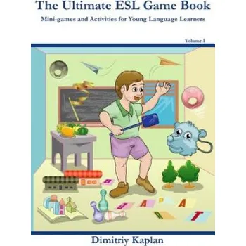 Kniha The Ultimate ESL Game Book: Mini-Games and Activities for Young Language Learners (Dimitriy Kaplan)(Brožovaná)
