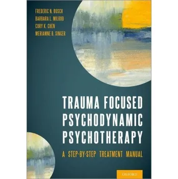 Trauma Focused Psychodynamic Psychotherapy (Busch,Fredric (Clinical Professor of Psychiatry,Clinical Professor of Psychiatry,Weill Cornell Medical College),Milrod,Barbara (Professor of Psychiatry,Professor of Psychiatry,Albert Einstein Co)(Brožovaná)