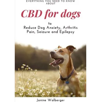 Cizojazyčná kniha CBD For Dogs: To Reduce Dog Anxiety, Arthritis Pain, Seizure and Epilepsy (Janine Walberger)(Brožovaná)