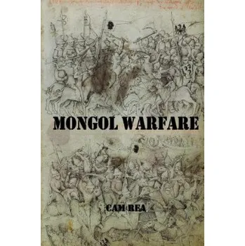 Cizojazyčná kniha Mongol Warfare: Strategy, Tactics, Logistics, and More! (Cam Rea)(Brožovaná)