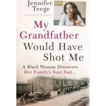 Cizí jazyk My Grandfather Would Have Shot Me (Jennifer Teege,Nikola Sellmair)(Brožovaná)