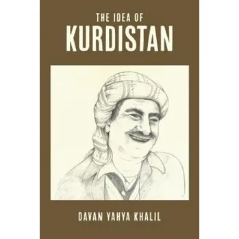 The Idea of Kurdistan: The Modern History of Kurdistan through the Life of Mullah Mustafa Barzani (Davan Yahya Khalil)(Brožovaná)