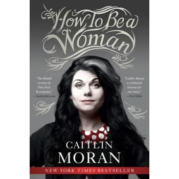 Učebnice How to Be a Woman (Caitlin Moran)(Brožovaná)