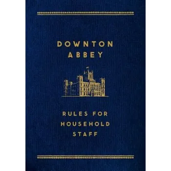 Cizojazyčná kniha DOWNTON ABBEY RULES FOR HOUSEHOLD (St Martins Press)(Brožovaná)