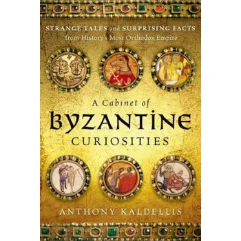 Cizí jazyk Cabinet of Byzantine Curiosities (Anthony Kaldellis)(Pevná)