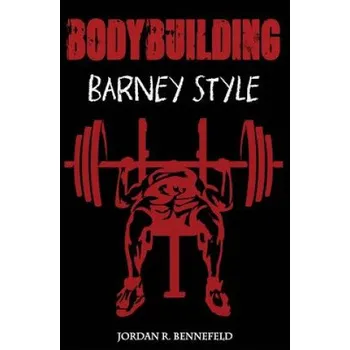 Učebnice Bodybuilding: Barney Style (Jordan R Bennefeld)(Brožovaná)