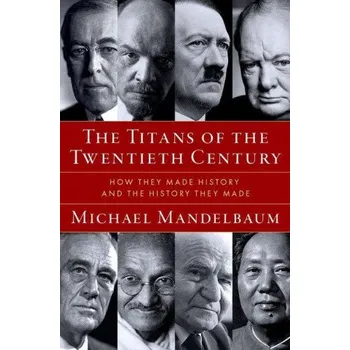 Učebnice Titans of the Twentieth Century How They Made History and the History They Made (Hardback) (Pevná)