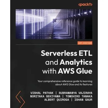 Technika Serverless ETL and Analytics with AWS Glue (Subramanya Vajiraya,Noritaka Sekiyama)(Brožovaná)