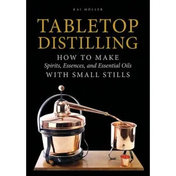 Cizojazyčná kniha Tabletop Distilling: How to make Spirits, Essences and Essential Oils with Small Stills (Kai Moller)(Pevná)