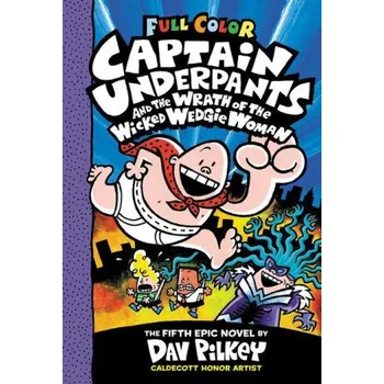 Kniha Captain Underpants and the Wrath of the Wicked Wedgie Woman: Color Edition (Captain Underpants #5) (Dav Pilkey)(Pevná)