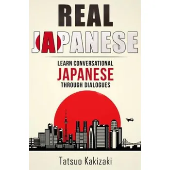 Kniha Real Japanese: Learn Conversational Japanese Through Dialogues (Tatsuo Kakizaki)(Brožovaná)