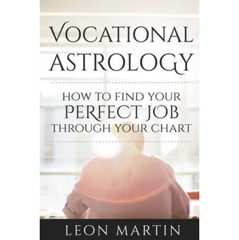Cizojazyčná kniha Vocational Astrology: How To Find Your Perfect Job Through Your Chart (Leon Martin)(Brožovaná)
