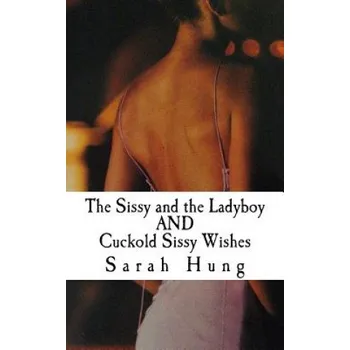 Cizí jazyk The Sissy and the Ladyboy AND Cuckold Sissy Wishes (Sarah Hung)(Brožovaná)