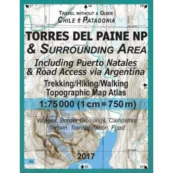 2017 Torres del Paine NP & Surrounding Area Including Puerto Natales & Road Access via Argentina Trekking/Hiking/Walking Topographic Map Atlas 1 (Sergio Mazitto)(Brožovaná)