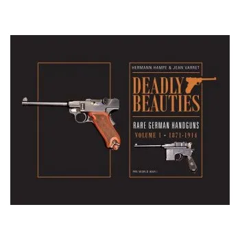 Cizojazyčná kniha Deadly Beauties--Rare German Handguns, Vol. 1, 1871-1914 (Hermann Hampe,Jean Varret)(Pevná)
