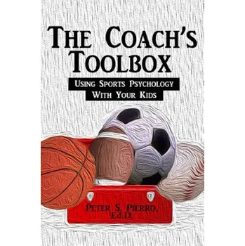 Učebnice The Coach's Toolbox: Using Sports Psychology With Your Kids (Peter S Pierro,Daniel J Mawhinney)(Brožovaná)
