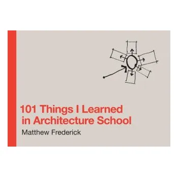 Umění 101 Things I Learned in Architecture School (Matthew Frederick)(Pevná)