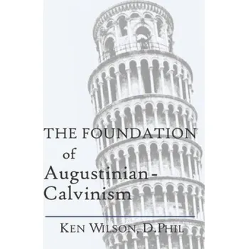 Cizojazyčná kniha The Foundation of Augustinian-Calvinism (Ken Wilson)(Brožovaná)