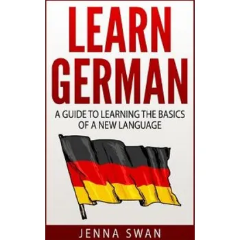 Kniha German: Learn German: A Guide to Learning the Basics of a New Language (Jenna Swan)(Brožovaná)