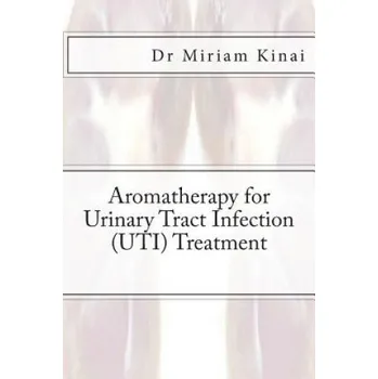 Učebnice Aromatherapy for Urinary Tract Infection (UTI) Treatment (Miriam Kinai)(Brožovaná)