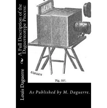 Cizojazyčná kniha A Full Description of the Daguerreotype Process: : As Published by M. Daguerre. (M Daguerre)(Brožovaná)