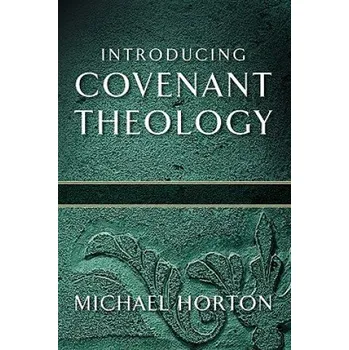 Cizojazyčná kniha Introducing Covenant Theology (Michael Horton)(Brožovaná)