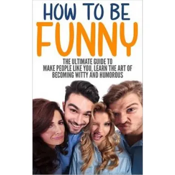 Kniha How to Be Funny: The Ultimate Guide to Make People Like You, Learn the Art of Becoming Witty and Humorous (Jack Daniels)(Brožovaná)