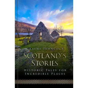 Cestování Scotland's Stories (Graeme Johncock)(Pevná)