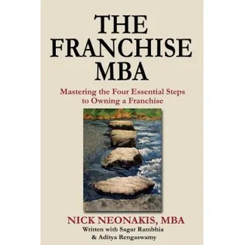 Učebnice The Franchise MBA: Mastering the 4 Essential Steps to Owning a Franchise (Nick Neonakis,Sagar Rambhia,Aditya Rengaswamy)(Brožovaná)