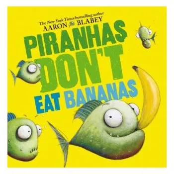 Kniha Piranhas Don't Eat Bananas (Aaron Blabey,Aaron Blabey)(Pevná)