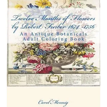 Učebnice Twelve Months of Flowers by Robert Furber 1674 -1756: An Antique Botanicals Adult Coloring Book (Carol Mennig)(Brožovaná)