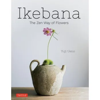 Umění Ikebana: The Zen Way of Flowers (Yuji Ueno)(Pevná)