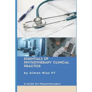 Cizojazyčná kniha Essentials of Physiotherapy Clinical Practice: A Guide for Physiotherapist (Aiman Niaz Pt)(Brožovaná)