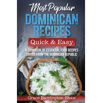 Most Popular Dominican Recipes - Quick & Easy: A Cookbook of Essential Food Recipes Direct from the Dominican Republic (Grace Barrington-Shaw)(Brožovaná)