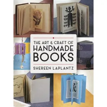 Cizojazyčná kniha Art and Craft of Handmade Books: Revised and Updated (Shereen LaPlantz)(Brožovaná)