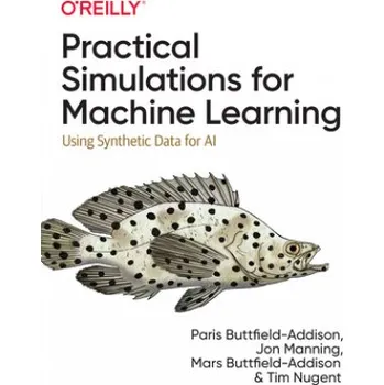 Technika Practical Simulations for Machine Learning (Jon Manning,Mars Buttfield-Addison)(Brožovaná)