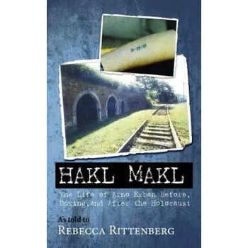 Kniha Hakl Makl: The Life of Arno Erban Before, During, and After the Holocaust (Rebecca Alice Rittenberg,Arno Erban)(Brožovaná)
