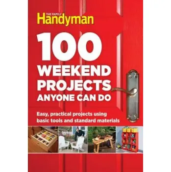 Učebnice 100 Weekend Projects Anyone Can Do (Family Handyman)(Pevná)