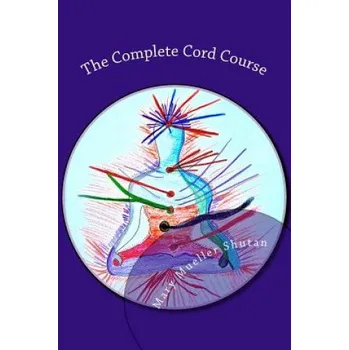 Cizí jazyk The Complete Cord Course: Working with Cords through Energy Work and Shamanic Healing (Mary Mueller Shutan)(Brožovaná)