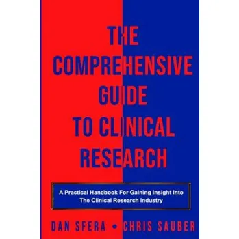 Cizojazyčná kniha The Comprehensive Guide To Clinical Research: A Practical Handbook For Gaining Insight Into The Clinical Research Industry (Chris Sauber,Dan Sfera)(Brožovaná)