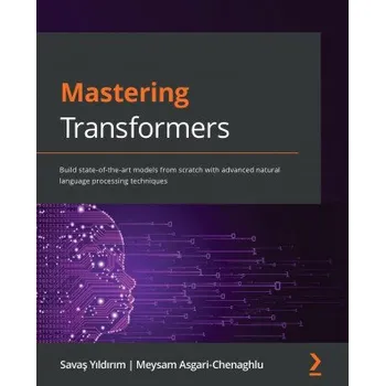 Technika Mastering Transformers (Savas Yildirim,Meysam Asgari-Chenaghlu)(Brožovaná)