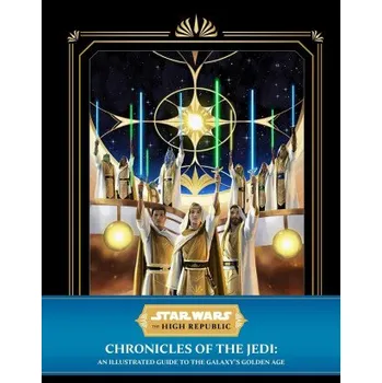Beletrie pro dospělé Star Wars: The High Republic: Chronicles of the Jedi: An Illustrated Guide to the Galaxy's Golden Age (Pevná)