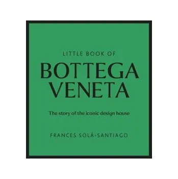 Umění Little Book of Bottega Veneta: The Story of the Iconic Fashion House (Solá-Santiago)(Pevná)