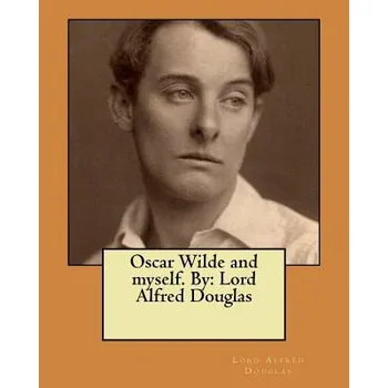 Beletrie pro dospělé Oscar Wilde and myself. By: Lord Alfred Douglas (Lord Alfred Douglas)(Brožovaná)