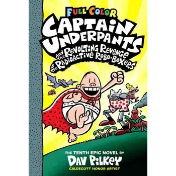 Kniha Captain Underpants and the Revolting Revenge of the Radioactive Robo-Boxers: Color Edition (Captain Underpants #10) (Color Edition) (Dav Pilkey)(Pevná)