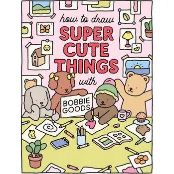 How to Draw Super Cute Things with Bobbie Goods! (Bobbie Goods)(Brožovaná)