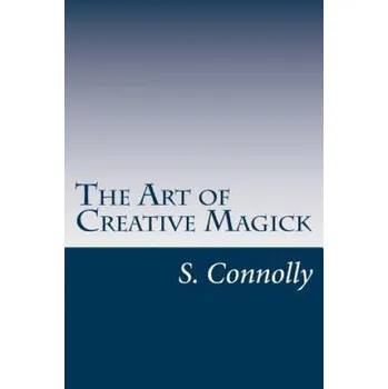Učebnice The Art of Creative Magick (S Connolly)(Brožovaná)