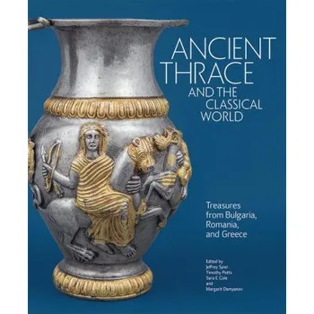 Ancient Thrace and the Classical World (Jeffrey Spier,Timothy Potts,Sara E. Cole,Margarit Damyanov,Zosia Archibald)(Pevná)