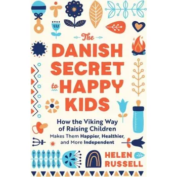 Cizojazyčná kniha The Danish Secret to Happy Kids: How the Viking Way of Raising Children Makes Them Happier, Healthier, and More Independent (Brožovaná)