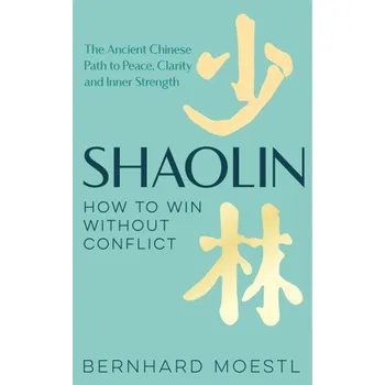 Cizojazyčná kniha Shaolin: How to Win Without Conflict (Bernhard Moestl)(Pevná)
